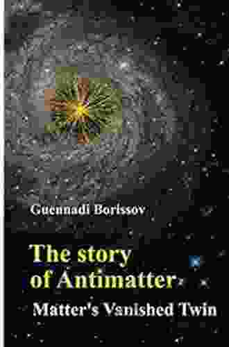 Story Of Antimatter The: Matter S Vanished Twin