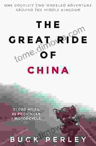 The Great Ride Of China: One Couple S Two Wheeled Adventure Around The Middle Kingdom