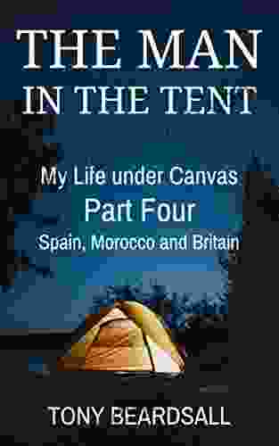 The Man in the Tent: My Life under Canvas Part Four: Spain Morocco and Britain