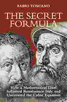 The Secret Formula: How a Mathematical Duel Inflamed Renaissance Italy and Uncovered the Cubic Equation