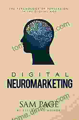 Digital Neuromarketing: The Psychology Of Persuasion In The Digital Age