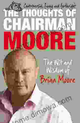 The Thoughts Of Chairman Moore: The Wit And Widsom Of Brian Moore