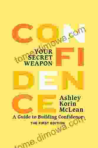 Confidence Your Secret Weapon: A Guide To Building Confidence