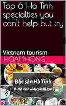 Top 6 Ha Tinh Specialties You Can T Help But Try: Vietnam Tourism