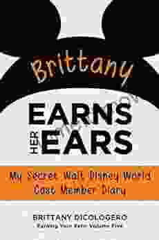 Brittany Earns Her Ears: My Secret Walt Disney World Cast Member Diary (Earning Your Ears 5)