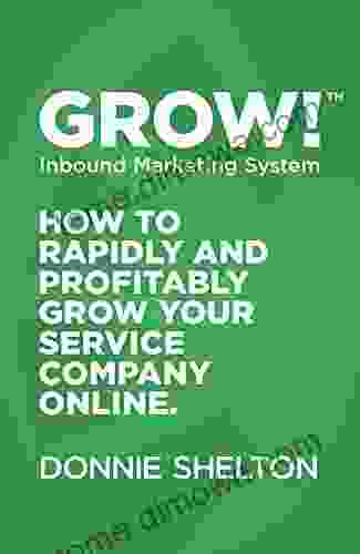 Grow : How To Rapidly And Profitably Grow Your Service Company Online