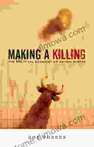 Making A Killing: The Political Economy Of Animal Rights