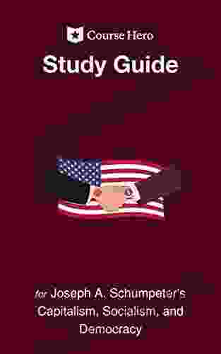 Study Guide for Joseph A Schumpeter s Capitalism Socialism and Democracy (Course Hero Study Guides)