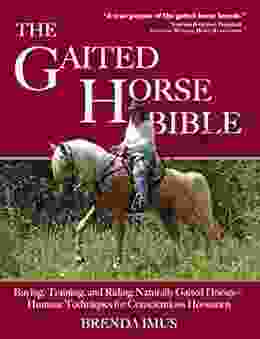 The Gaited Horse Bible: Buying Training and Riding Naturally Gaited Horses Humane Techniques for the Conscientious Horseman