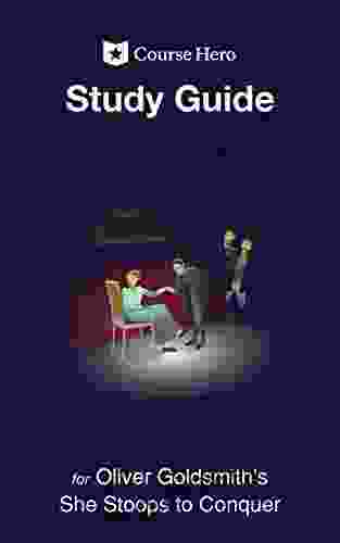 Study Guide For Oliver Goldsmith S She Stoops To Conquer (Course Hero Study Guides)