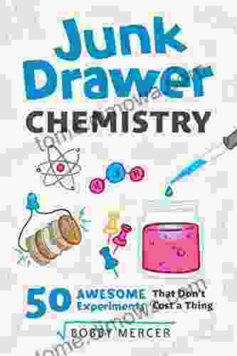 Junk Drawer Chemistry: 50 Awesome Experiments That Don T Cost A Thing (Junk Drawer Science 2)