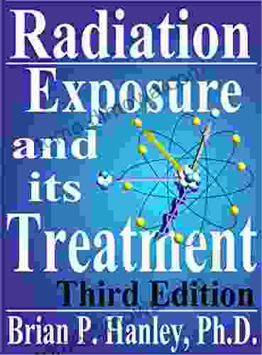 Radiation Exposure And Its Treatment: A Modern Handbook