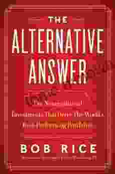 The Alternative Answer: The Nontraditional Investments That Drive The World S Best Performing Portfolios