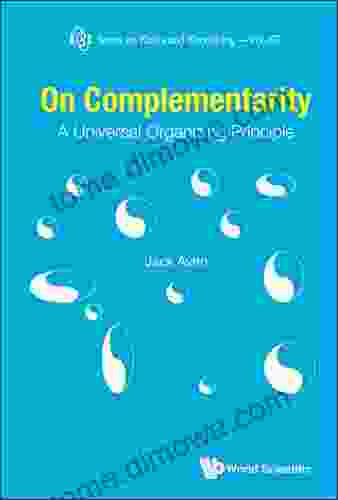 On Complementarity: A Universal Organizing Principle (Series On Knots And Everything 67)