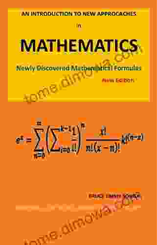 AN INTRODUCTION TO NEW APPROACHES IN MATHEMATICS: Newly Discovered Mathematical Formulas