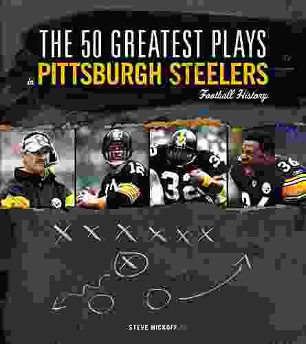 The 50 Greatest Plays In Pittsburgh Steelers Football History