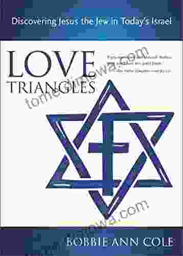 Love Triangles: Discovering Jesus The Jew In Today S Israel