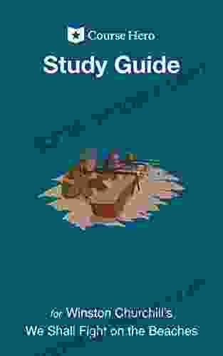 Study Guide For Winston Churchill S We Shall Fight On The Beaches (Course Hero Study Guides)