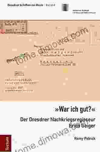 War Ich Gut? : Der Dresdner Nachkriegsregisseur Erich Geiger