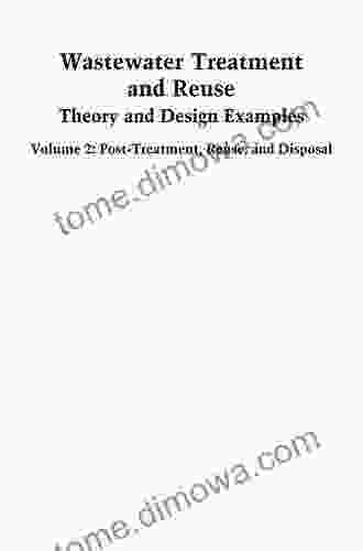 Wastewater Treatment And Reuse Theory And Design Examples Volume 2:: Post Treatment Reuse And Disposal