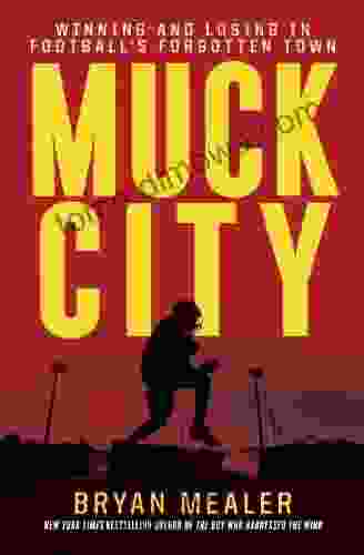 Muck City: Winning And Losing In Football S Forgotten Town