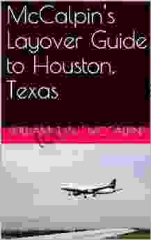 McCalpin s Layover Guide to Houston Texas (McCalpin s Layover Guides 1)