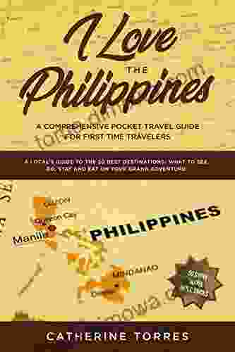 I Love The Philippines A Comprehensive Pocket Travel Guide For First Time Travelers: A Local S Guide To The 20 Best Destinations What To See Do Stay And Eat On Your Grand Adventure